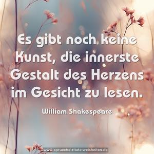 Es gibt noch keine Kunst,
die innerste Gestalt des Herzens im Gesicht zu lesen.