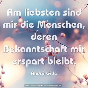 Am liebsten sind mir die Menschen,
deren Bekanntschaft mir erspart bleibt.