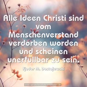 Alle Ideen Christi sind vom Menschenverstand verdorben worden und scheinen unerfüllbar zu sein.