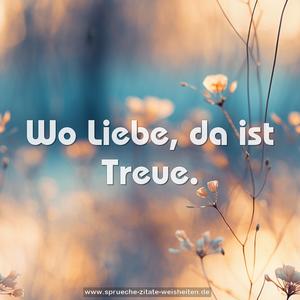 Wo Liebe, da ist Treue.