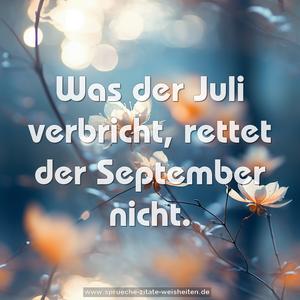 Was der Juli verbricht, rettet der September nicht.