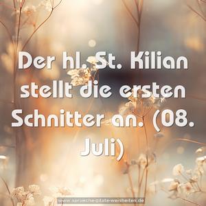 Der hl. St. Kilian stellt die ersten Schnitter an.
(08. Juli)