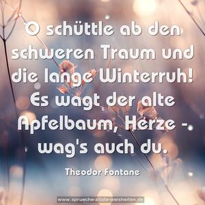 O schüttle ab den schweren Traum
und die lange Winterruh!
Es wagt der alte Apfelbaum,
Herze - wag's auch du.