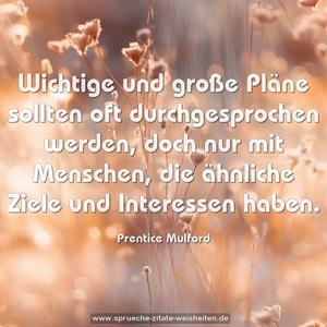 Wichtige und große Pläne sollten oft durchgesprochen werden, doch nur mit Menschen,
die ähnliche Ziele und Interessen haben.