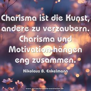 Charisma ist die Kunst, andere zu verzaubern.
Charisma und Motivation hängen eng zusammen.
