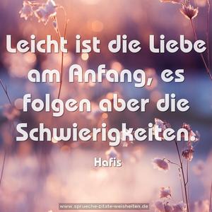 Leicht ist die Liebe am Anfang,
es folgen aber die Schwierigkeiten.