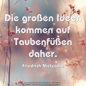 Die großen Ideen kommen auf Taubenfüßen daher.