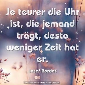 Je teurer die Uhr ist, die jemand trägt,
desto weniger Zeit hat er.
