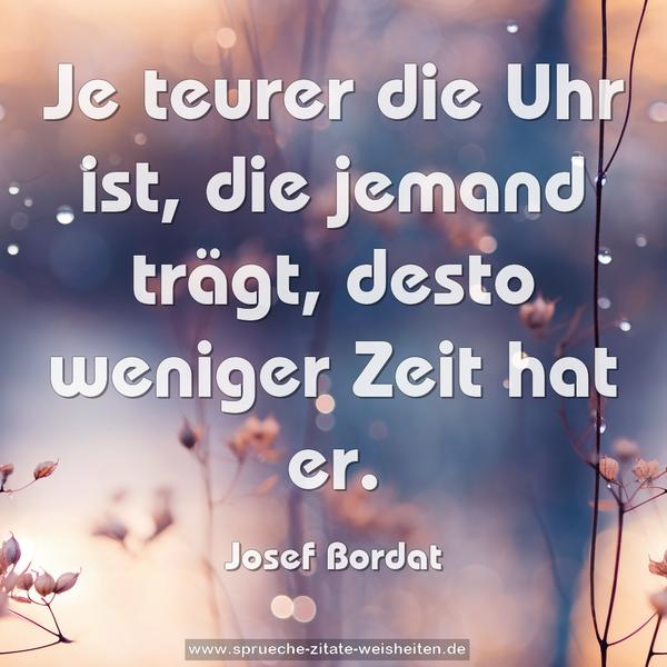 Je teurer die Uhr ist, die jemand trägt,
desto weniger Zeit hat er.