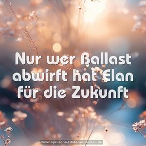 Nur wer Ballast abwirft
hat Elan für die Zukunft