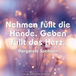 Nehmen füllt die Hände. Geben füllt das Herz.
