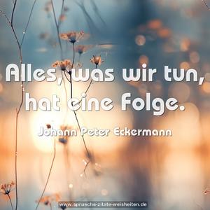 Alles, was wir tun, hat eine Folge.