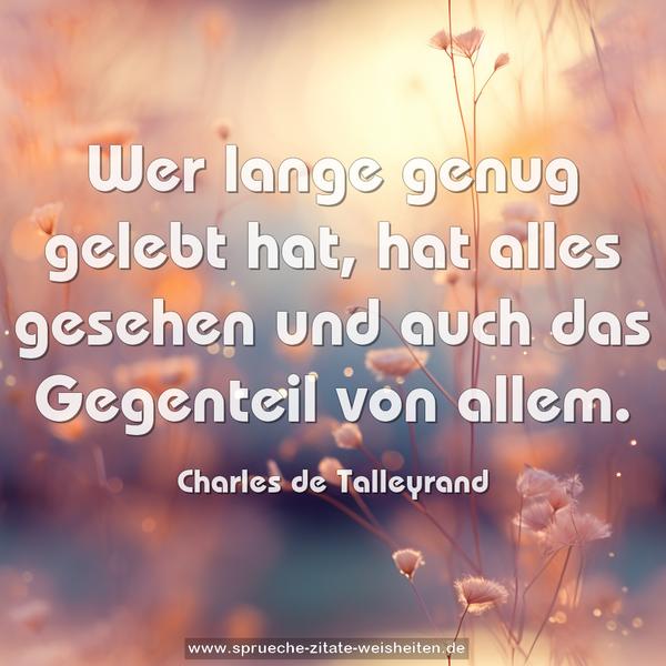 Wer lange genug gelebt hat, hat alles gesehen
und auch das Gegenteil von allem.
