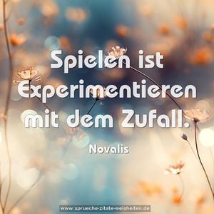 Spielen ist Experimentieren mit dem Zufall.