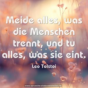 Meide alles, was die Menschen trennt,
und tu alles, was sie eint.