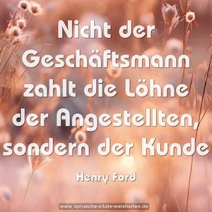 Nicht der Geschäftsmann zahlt die Löhne der Angestellten, sondern der Kunde
