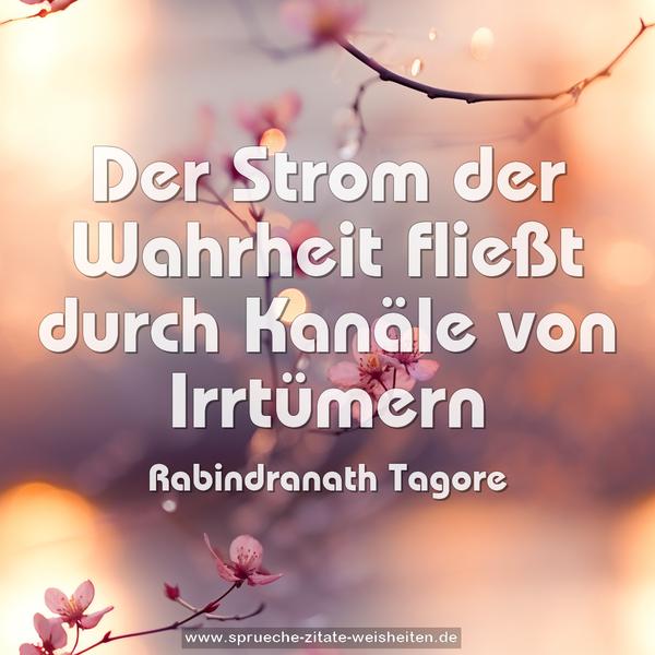 Der Strom der Wahrheit fließt durch Kanäle von Irrtümern