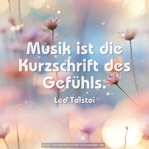 Musik ist die Kurzschrift des Gefühls.