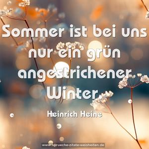  Sommer ist bei uns nur ein grün angestrichener Winter.