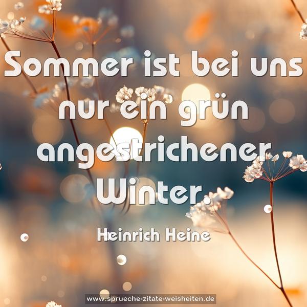 Sommer ist bei uns nur ein grün angestrichener Winter.