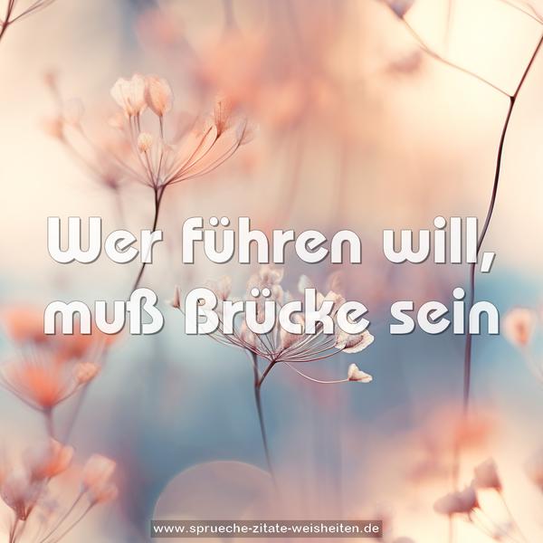 Wer führen will, muß Brücke sein