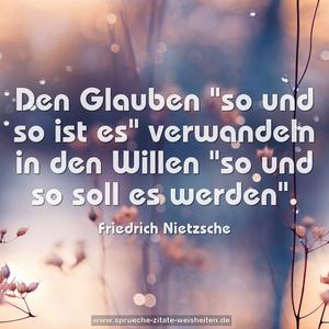 Den Glauben "so und so ist es"
verwandeln in den Willen
"so und so soll es werden".