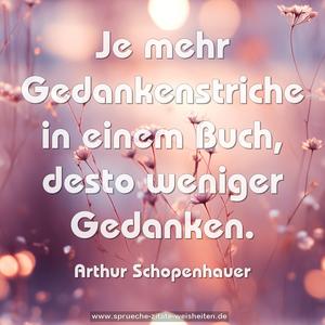 Je mehr Gedankenstriche in einem Buch,
desto weniger Gedanken.