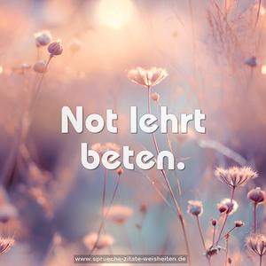 Not lehrt beten.