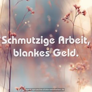 Schmutzige Arbeit, blankes Geld.