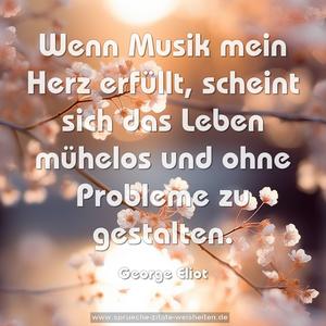 Wenn Musik mein Herz erfüllt,
scheint sich das Leben mühelos
und ohne Probleme zu gestalten.