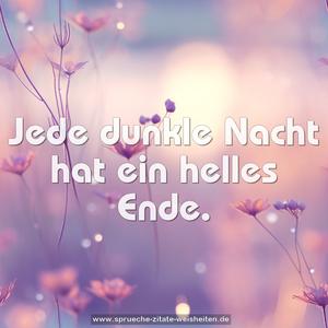 Jede dunkle Nacht hat ein helles Ende.
