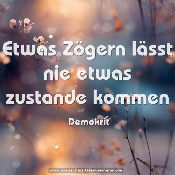 Etwas Zögern lässt nie etwas zustande kommen