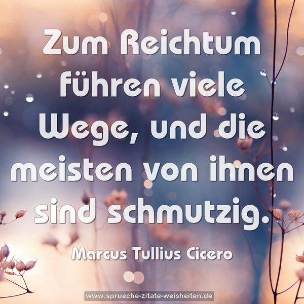 Zum Reichtum führen viele Wege,
und die meisten von ihnen sind schmutzig.