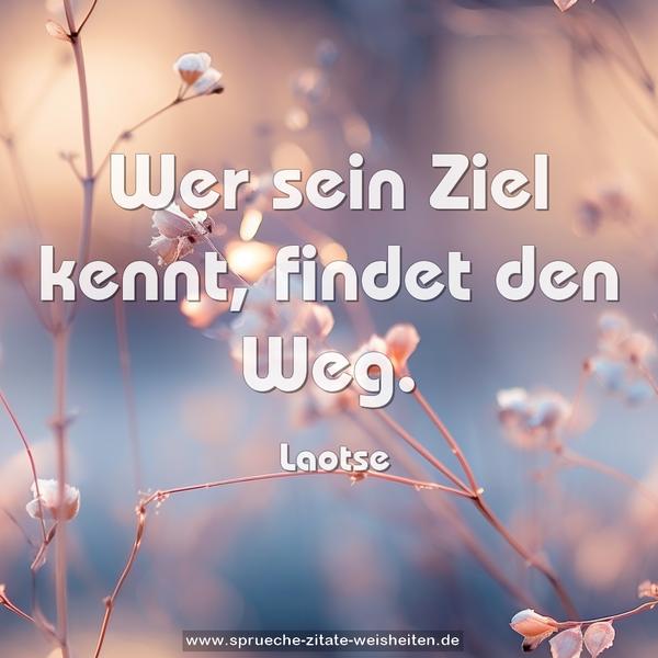 Wer sein Ziel kennt, findet den Weg.