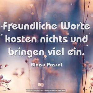 Freundliche Worte kosten nichts und bringen viel ein. 