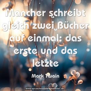 Mancher schreibt gleich zwei Bücher auf einmal:
das erste und das letzte