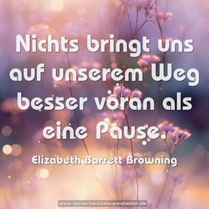 Nichts bringt uns auf unserem Weg besser voran
als eine Pause.