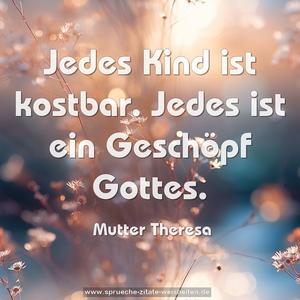 Jedes Kind ist kostbar.
Jedes ist ein Geschöpf Gottes. 