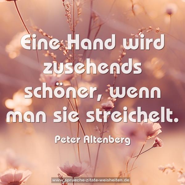 Eine Hand wird zusehends schöner,
wenn man sie streichelt.