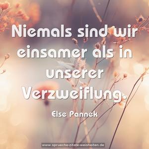 Niemals sind wir einsamer
als in unserer Verzweiflung.