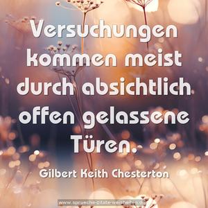 Versuchungen kommen meist
durch absichtlich offen gelassene Türen.