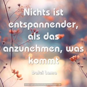 Nichts ist entspannender,
als das anzunehmen, was kommt