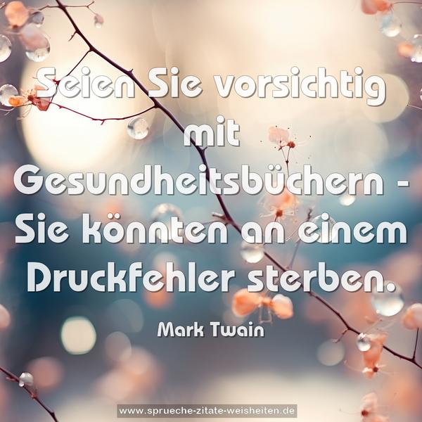 Seien Sie vorsichtig mit Gesundheitsbüchern -
Sie könnten an einem Druckfehler sterben.