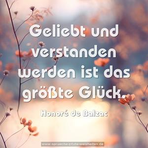Geliebt und verstanden werden ist das größte Glück. 
