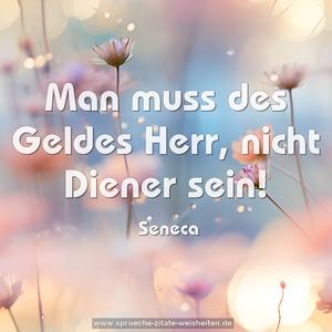 Man muss des Geldes Herr,
nicht Diener sein!