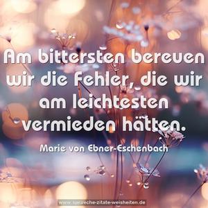 Am bittersten bereuen wir die Fehler,
die wir am leichtesten vermieden hätten.