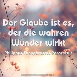 Der Glaube ist es, der die wahren Wunder wirkt