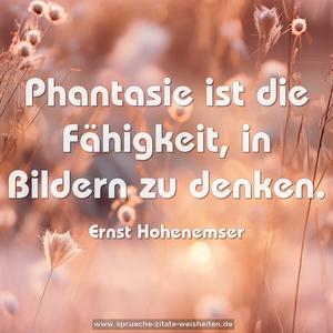 Phantasie ist die Fähigkeit, in Bildern zu denken.