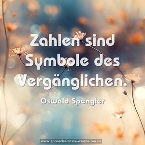 Zahlen sind Symbole des Vergänglichen.