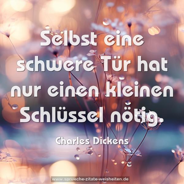 Selbst eine schwere Tür
hat nur einen kleinen Schlüssel nötig.